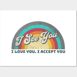 I See You I Love You I Accept You Posters and Art